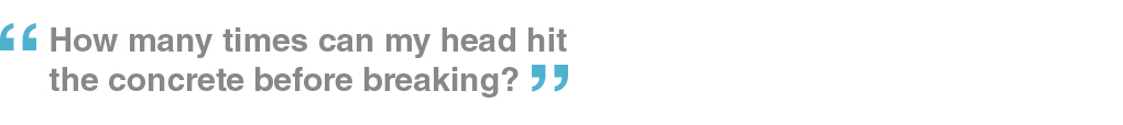 How many times can my head hit the concrete before breaking?